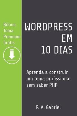 WordPress em 10 Dias - P A Gabriel