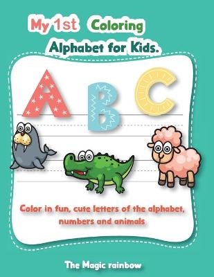 My 1st Coloring Alphabet for Kids -  The Magic Rainbow