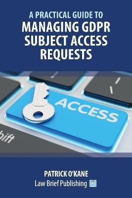 A Practical Guide to Managing GDPR Subject Access Requests - Patrick O'Kane