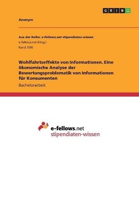 Wohlfahrtseffekte von Informationen. Eine Ã¶konomische Analyse der Bewertungsproblematik von Informationen fÃ¼r Konsumenten -  Anonymous