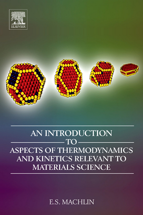 Introduction to Aspects of Thermodynamics and Kinetics Relevant to Materials Science -  Eugene Machlin