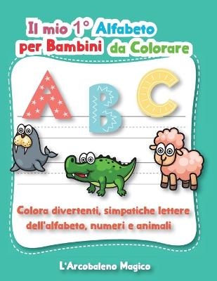 Il Mio 1° Alfabeto da Colorare per Bambini -  L'Arcobaleno Magico