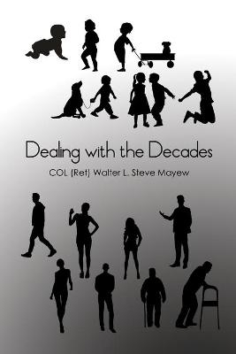 Dealing with the Decades - Col (ret) Walter L Steve Mayew