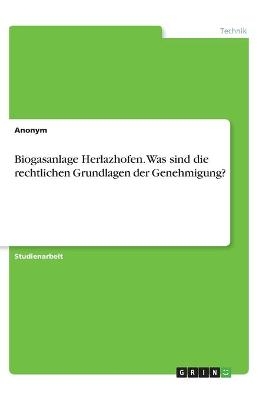 Biogasanlage Herlazhofen. Was sind die rechtlichen Grundlagen der Genehmigung? -  Anonym