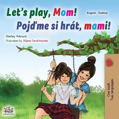 Let's play, Mom! (English Czech Bilingual Book for Kids) - Shelley Admont, KidKiddos Books