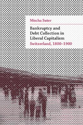 Bankruptcy and Debt Collection in Liberal Capitalism - Mischa Suter