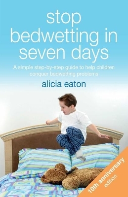 Stop Bedwetting in Seven Days - Alicia Eaton