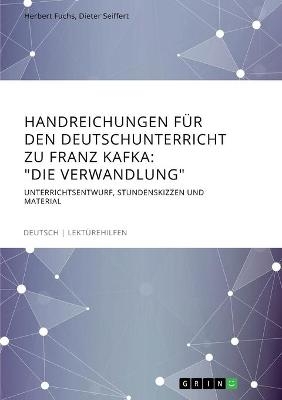 Handreichungen fÃ¼r den Deutschunterricht zu Franz Kafka: "Die Verwandlung" - Dieter Seiffert, Herbert Fuchs