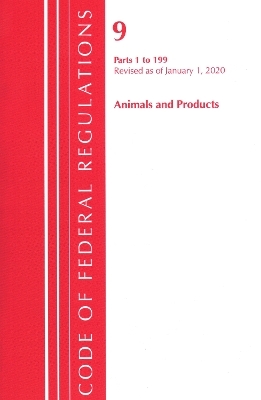 Code of Federal Regulations, Title 09 Animals and Animal Products 1-199, Revised as of January 1, 2020 -  Office of The Federal Register (U.S.)