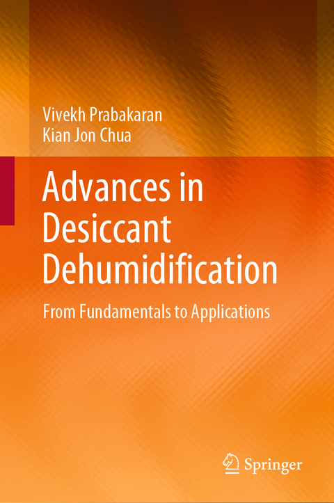 Advances in Desiccant Dehumidification - Vivekh Prabakaran, Kian Jon Chua