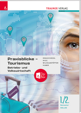 Praxisblicke Tourismus 1./2. Koll. - Mag. Wilhelmstötter, Michael; Mag. Dr. Nigg, Christina; Mag. Knaus-Siegel, Birgit; MMag. Huber, Gerhard