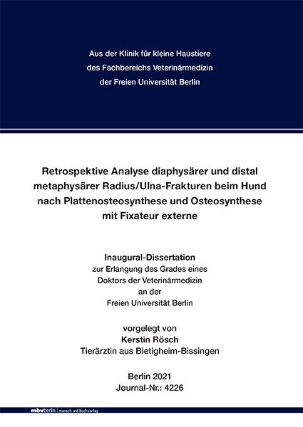 Retrospektive Analyse diaphysärer und distal metaphysärer Radius/Ulna-Frakturen beim Hund nach Plattenosteosynthese und Osteosynthese mit Fixateur externe - Kerstin Rösch