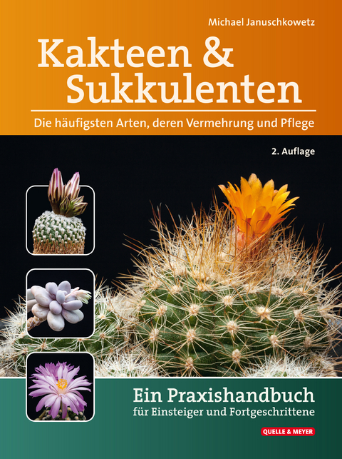 Kakteen und Sukkulenten - Die häufigsten Arten, deren Vermehrung und Pflege - Michael Januschkowetz