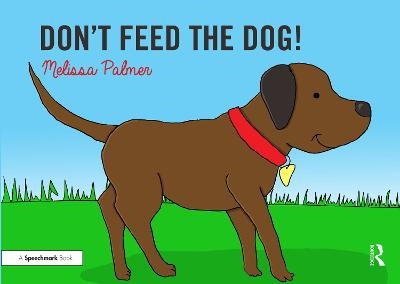 Don't Feed the Dog! - Melissa Palmer