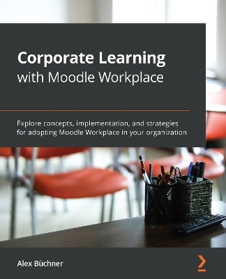 Corporate Learning with Moodle Workplace - Alex Büchner