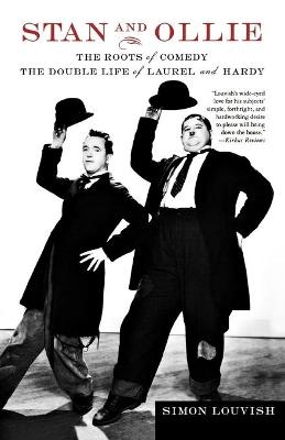 Stan and Ollie: The Roots of Comedy - Simon Louvish