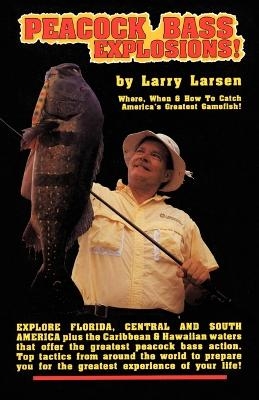 Peacock Bass Explosions - Larry Larsen