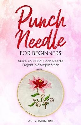 Punch Needle for Beginners - Ari Yoshinobu