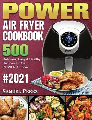 POWER AIR FRYER Cookbook 2021 - Samuel Perez