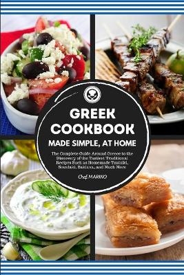 GREEK COOKBOOK Made Simple, at Home The Complete Guide Around Greece to the Discovery of the Tastiest Traditional Recipes Such as Homemade Tzatziki, Souvlaki, Baklava and much more - Chef Marino