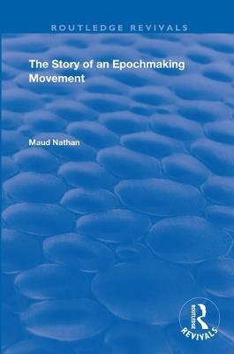 The Story of an Epoch Making Movement - Maud Nathan