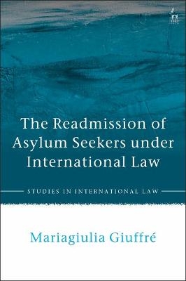 The Readmission of Asylum Seekers under International Law - Mariagiulia Giuffre