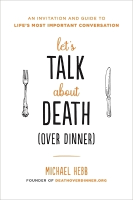 Let's Talk about Death (over Dinner) - Michael Hebb