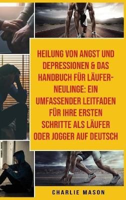 Heilung Von Angst Und Depressionen & Das Handbuch Für Läufer-neulinge - Charlie Mason