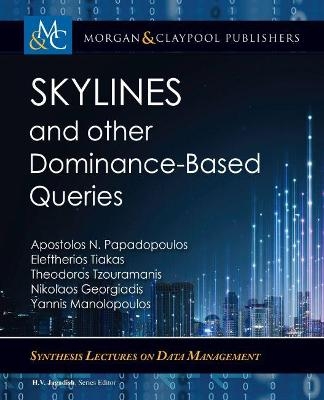 Skylines and Other Dominance-Based Queries - Apostolos N. Papadopoulos, Eleftherios Tiakas, Theodoros Tzouramanis, Nikolaos Georgiadis, Yannis Manolopoulos