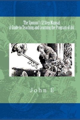 The Sponsor's 12 Step Manual: A Guide to Teaching and Learning the Program of AA - John Elford