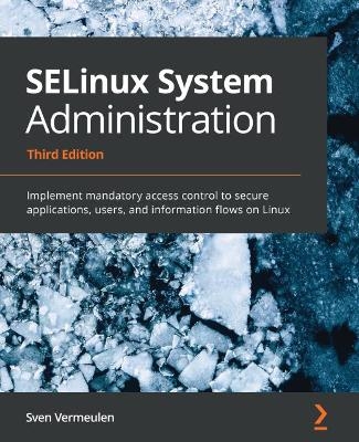 SELinux System Administration - Sven Vermeulen