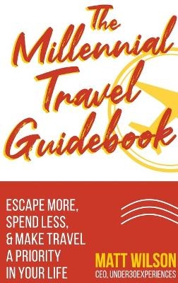 The Millennial Travel Guidebook - Matt Wilson