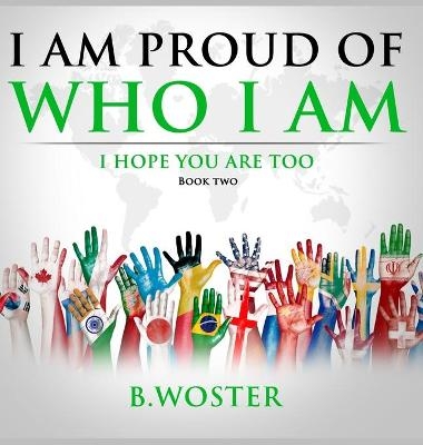 I Am Proud of Who I Am - B Woster