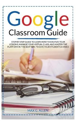 Google Classroom Guide - Max G Allen