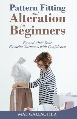 Pattern Fitting and Alteration for Beginners - Mae Gallagher