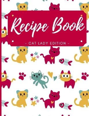 Blank Recipe Book - Cat Lady Edition - Teodor Alexandru