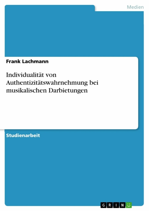 Individualität von Authentizitätswahrnehmung bei musikalischen Darbietungen - Frank Lachmann