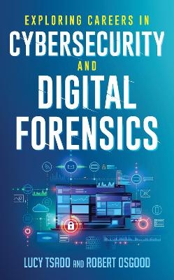 Exploring Careers in Cybersecurity and Digital Forensics - Lucy Tsado, Robert Osgood