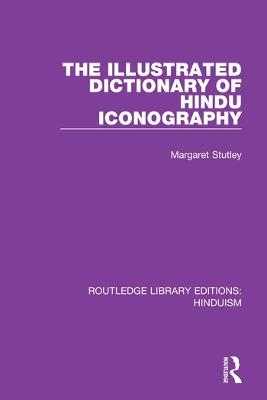 The Illustrated Dictionary of Hindu Iconography - Margaret Stutley