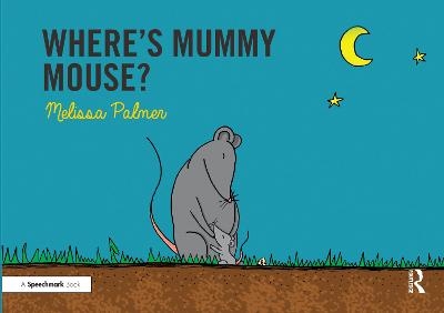 Where's Mummy Mouse? - Melissa Palmer