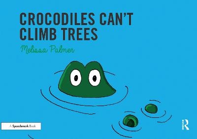 Crocodiles Can't Climb Trees - Melissa Palmer