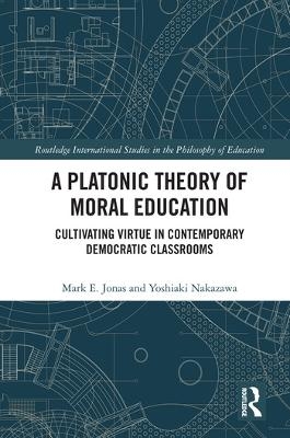 A Platonic Theory of Moral Education - Mark Jonas, Yoshiaki Nakazawa