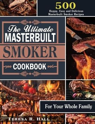 The Ultimate Masterbuilt smoker Cookbook - Teresa R Hall