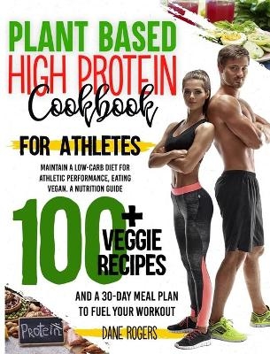 Plant Based High Protein Cookbook for Athletes - Dane Rogers