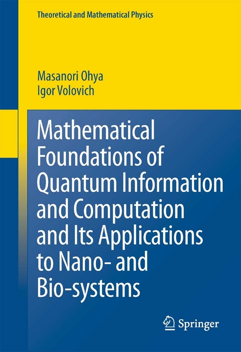 Mathematical Foundations of Quantum Information and Computation and Its Applications to Nano- and Bio-systems -  Masanori Ohya,  I. Volovich