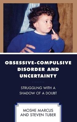 Obsessive-Compulsive Disorder and Uncertainty - Moshe Marcus, Steven Tuber