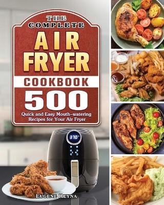 The Complete Air Fryer Cookbook - Eugene Reyna