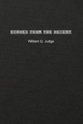 Echoes from the Orient - William Q Judge