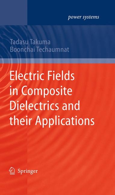 Electric Fields in Composite Dielectrics and their Applications - Tadasu Takuma, Boonchai Techaumnat