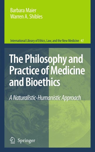 The Philosophy and Practice of Medicine and Bioethics - Barbara Maier, Warren A. Shibles